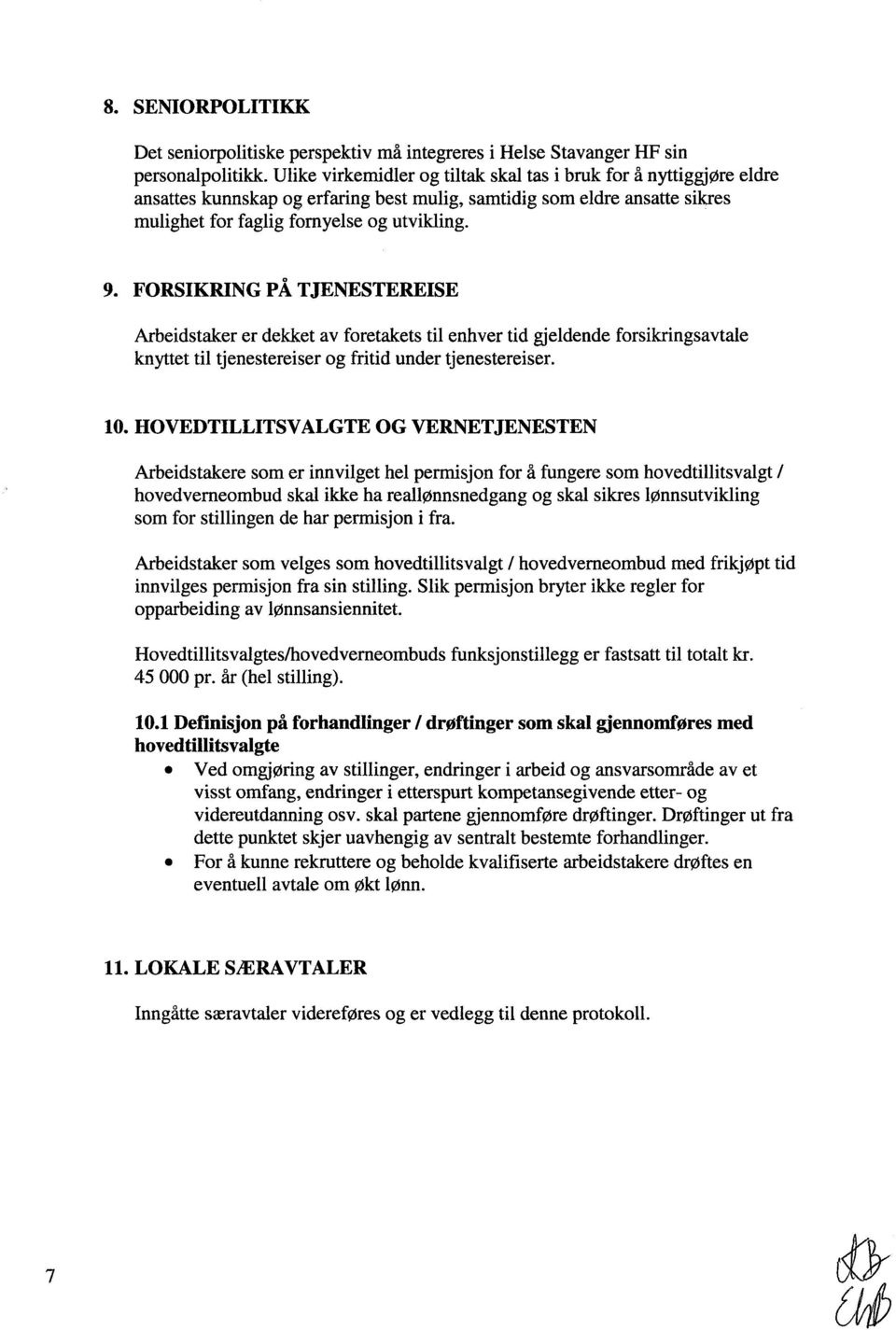 FORSIKRING PÅ TJENESTEREISE Arbeidstaker er dekket av foretakets til enhver tid gjeldende forsikringsavtale knyttet til tjenestereiser og fritid under tjenestereiser. 10.