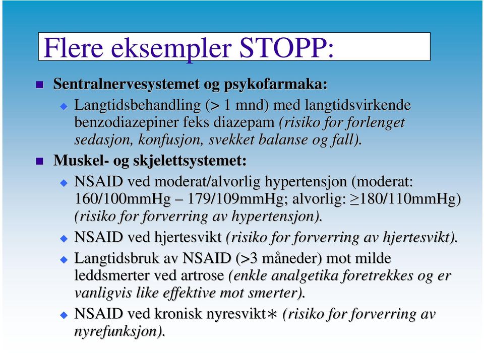 Muskel- og skjelettsystemet: NSAID ved moderat/alvorlig hypertensjon (moderat: 160/100mmHg 179/109mmHg; alvorlig: 180/110mmHg) (risiko for forverring av