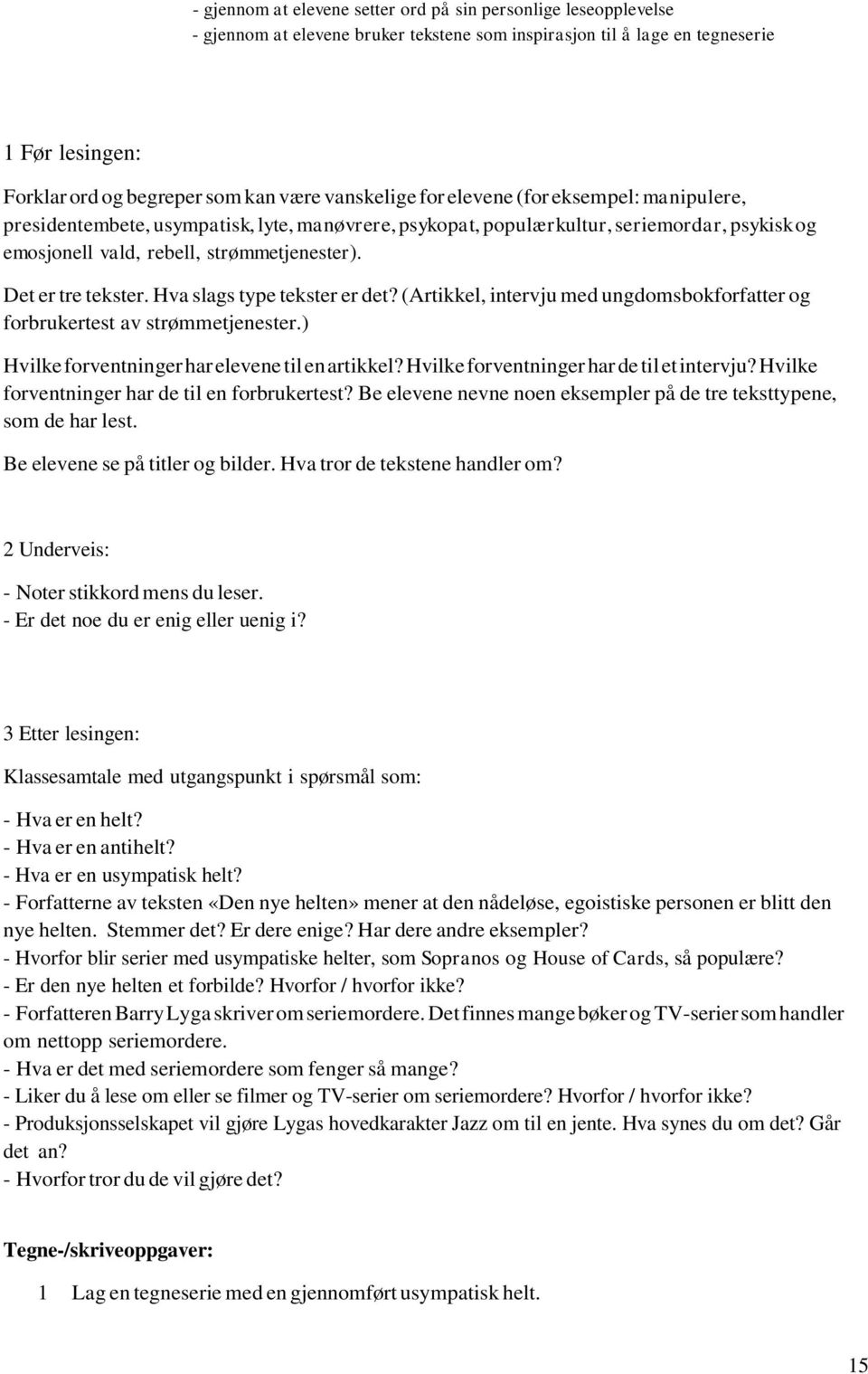 Det er tre tekster. Hva slags type tekster er det? (Artikkel, intervju med ungdomsbokforfatter og forbrukertest av strømmetjenester.) Hvilke forventninger har elevene til en artikkel?