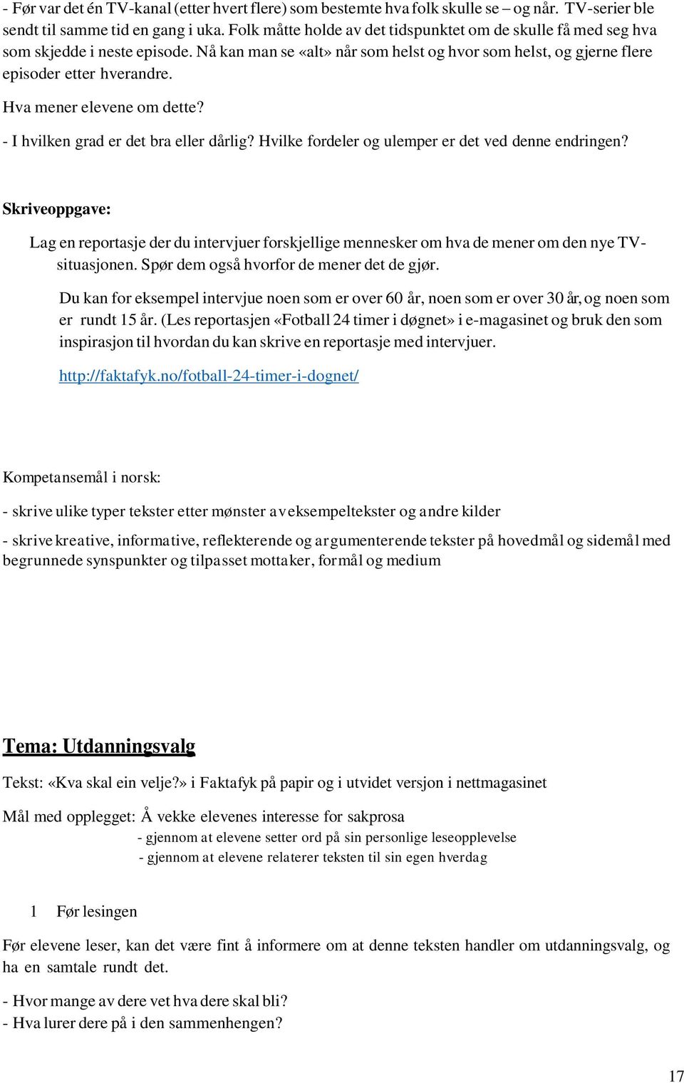 Hva mener elevene om dette? - I hvilken grad er det bra eller dårlig? Hvilke fordeler og ulemper er det ved denne endringen?