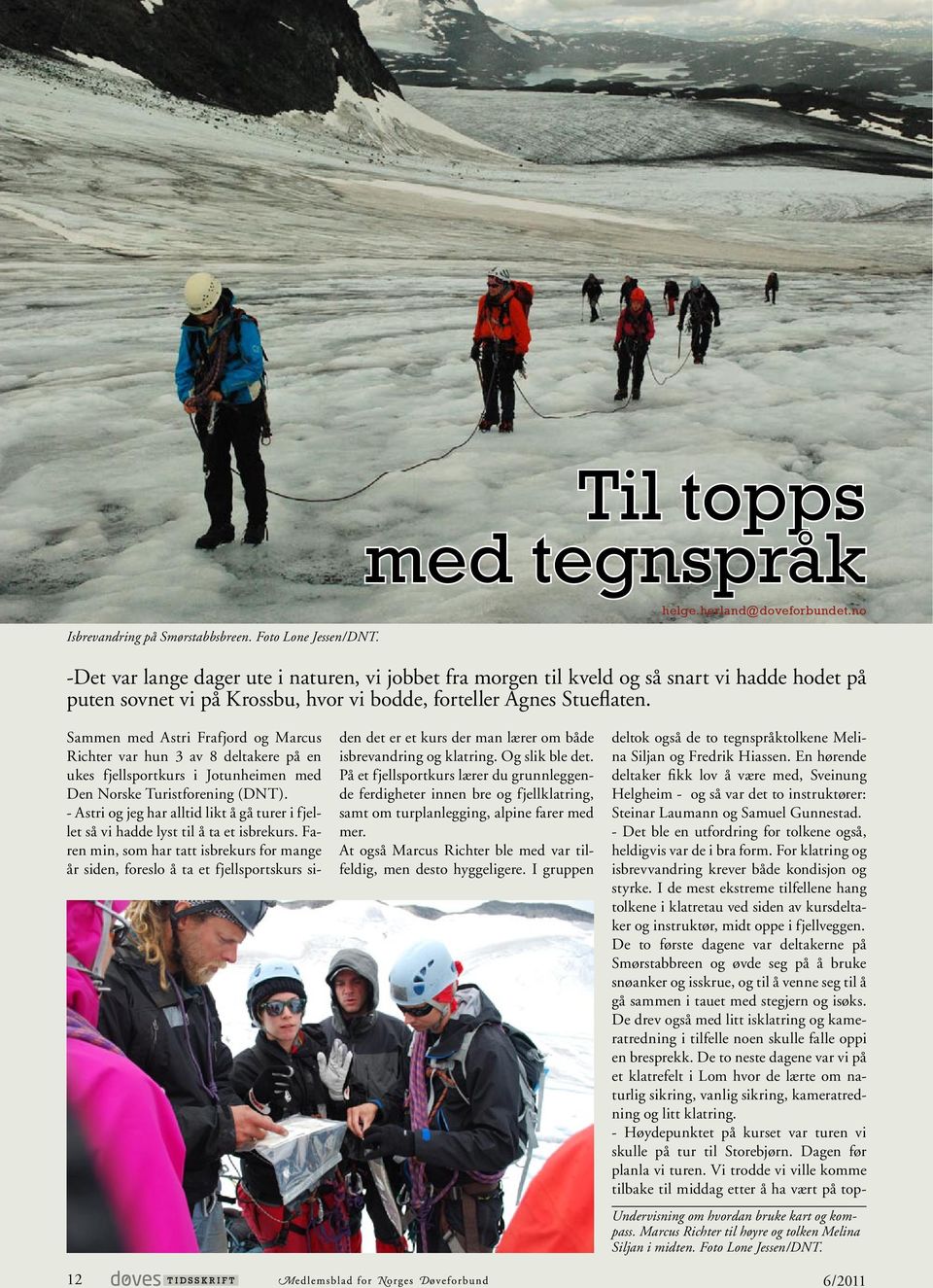 Sammen med Astri Frafjord og Marcus Richter var hun 3 av 8 deltakere på en ukes fjellsportkurs i Jotunheimen med Den Norske Turistforening (DNT).