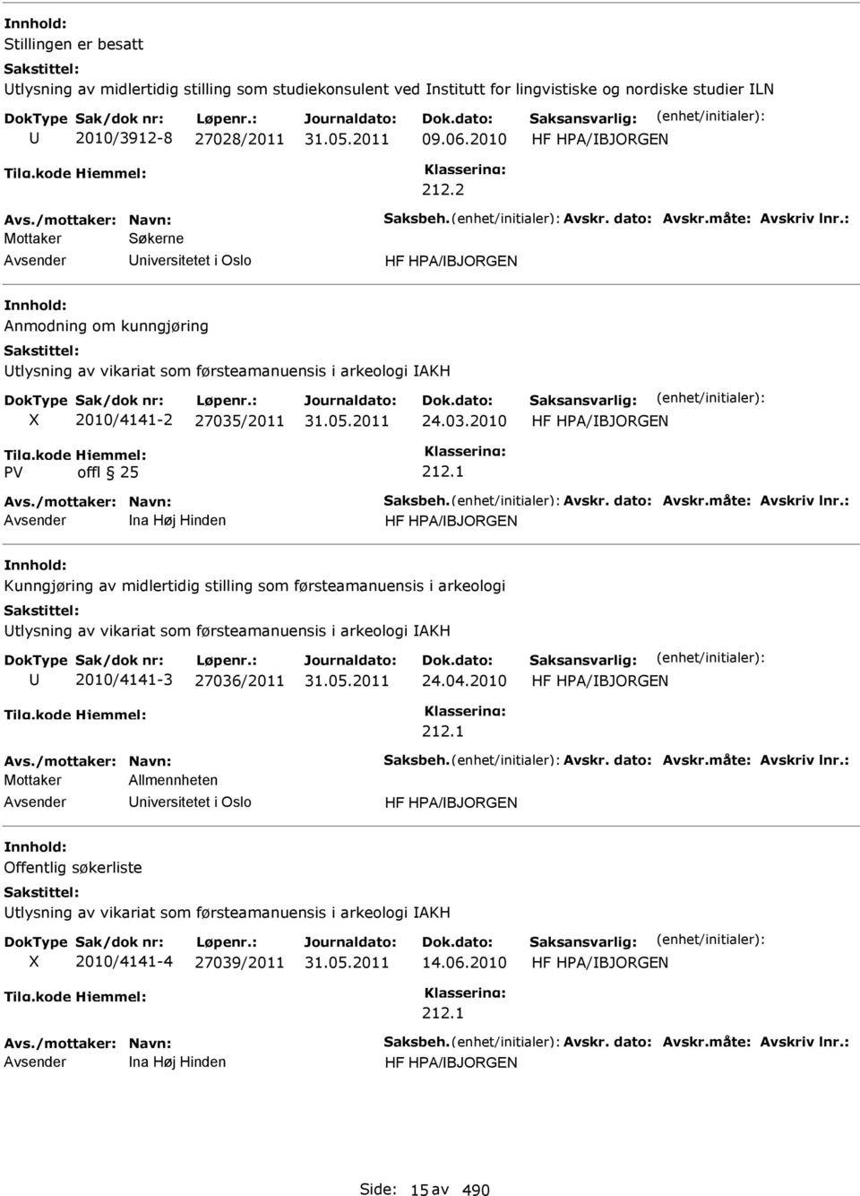 : Mottaker Søkerne niversitetet i Oslo HF HPA/BJORGEN Anmodning om kunngjøring tlysning av vikariat som førsteamanuensis i arkeologi AKH 2010/4141-2 27035/2011 24.03.2010 HF HPA/BJORGEN 212.1 Avs.