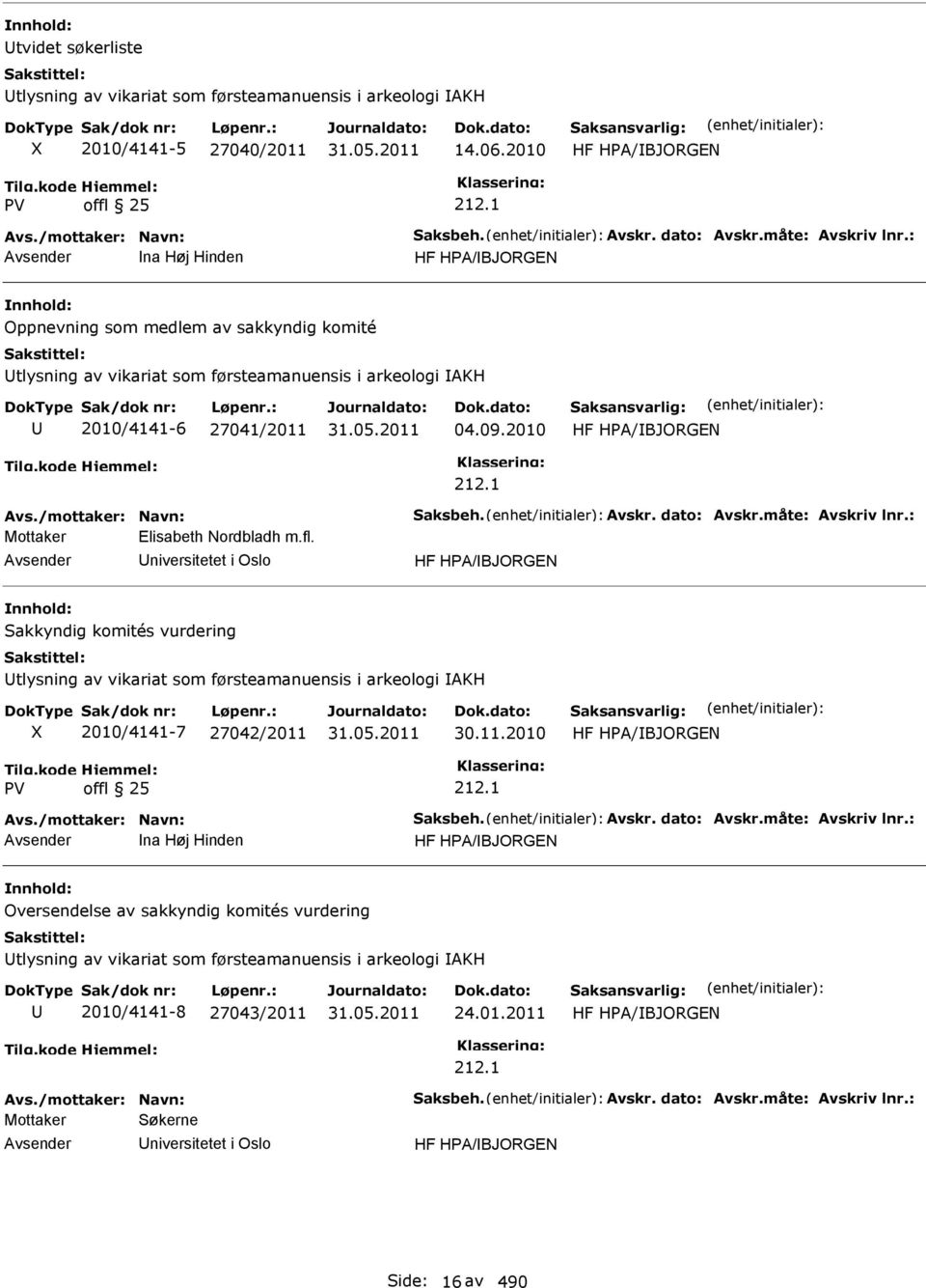 /mottaker: Navn: Saksbeh. Avskr. dato: Avskr.måte: Avskriv lnr.: Mottaker Elisabeth Nordbladh m.fl.