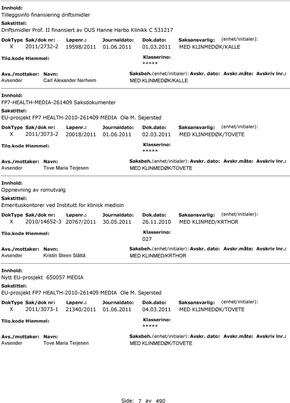 2011 MED KLNMEDØK/TOVETE ***** Avs./mottaker: Navn: Saksbeh. Avskr. dato: Avskr.måte: Avskriv lnr.