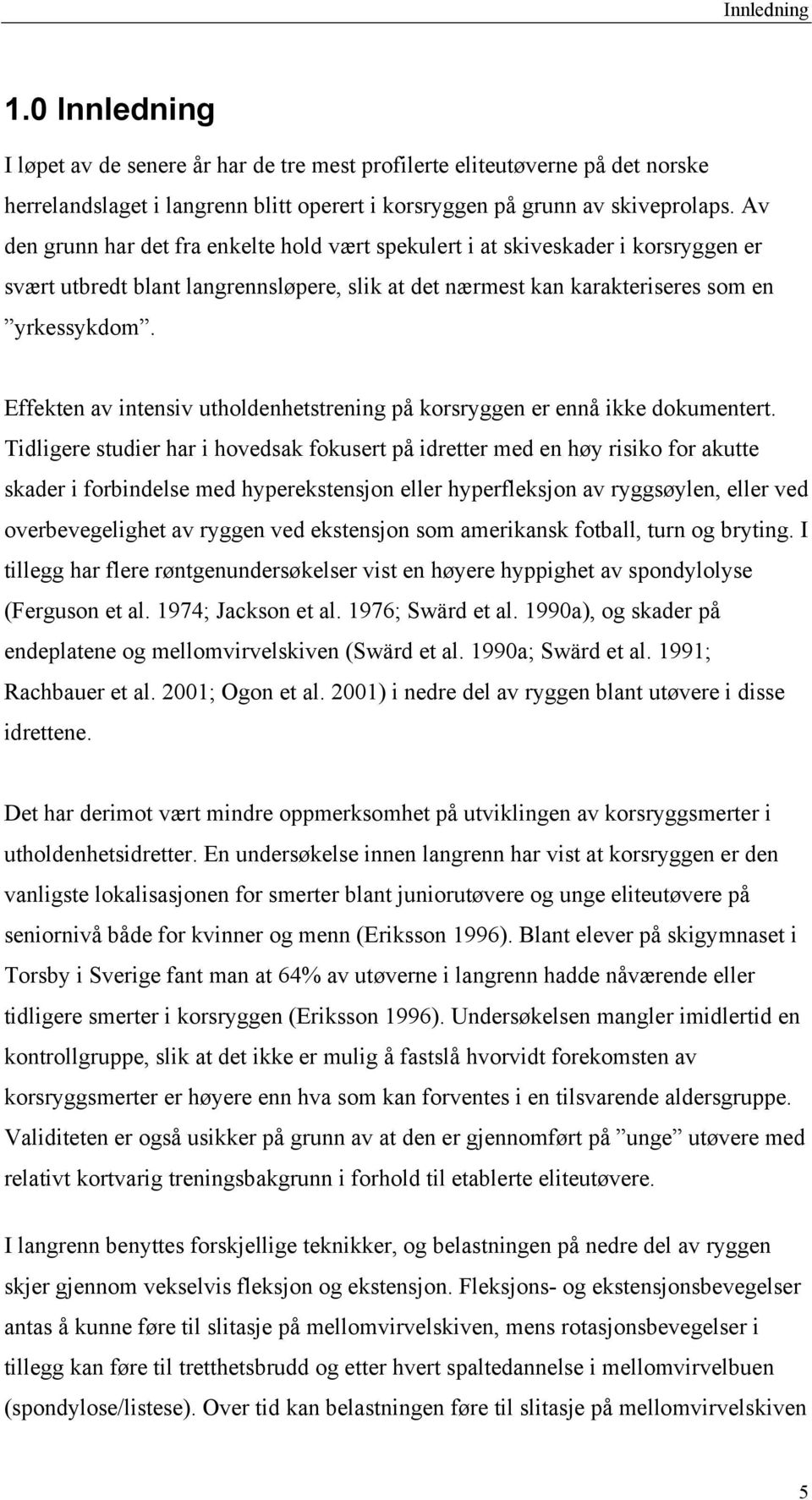 Effekten av intensiv utholdenhetstrening på korsryggen er ennå ikke dokumentert.