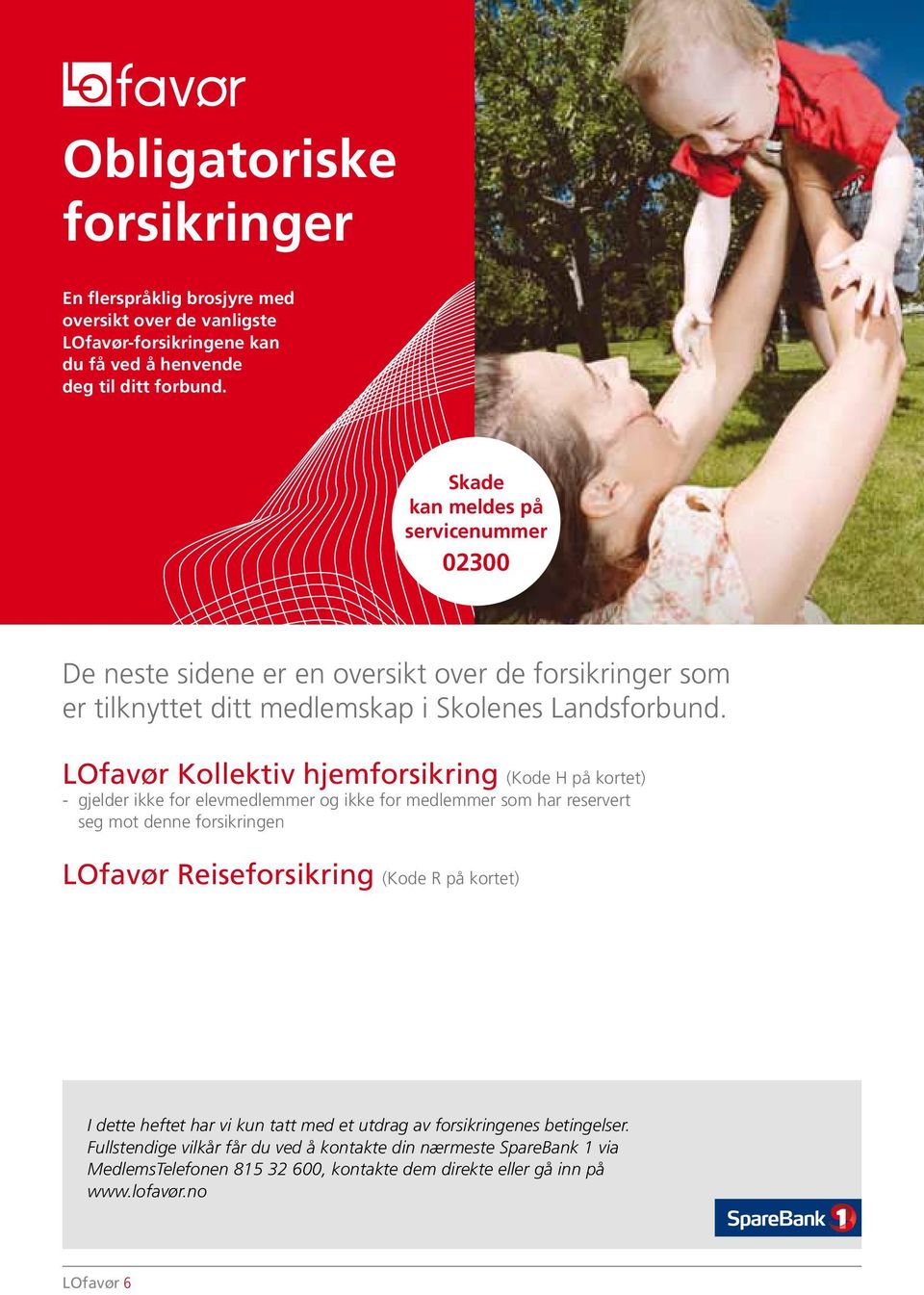 LOfavør Kollektiv hjemforsikring (Kode H på kortet) - gjelder ikke for elevmedlemmer og ikke for medlemmer som har reservert seg mot denne forsikringen LOfavør Reiseforsikring (Kode R