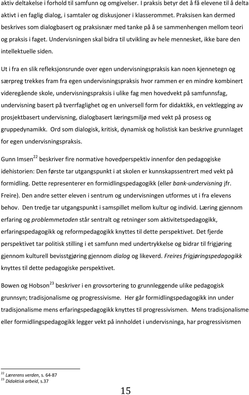 Undervisningen skal bidra til utvikling av hele mennesket, ikke bare den intellektuelle siden.