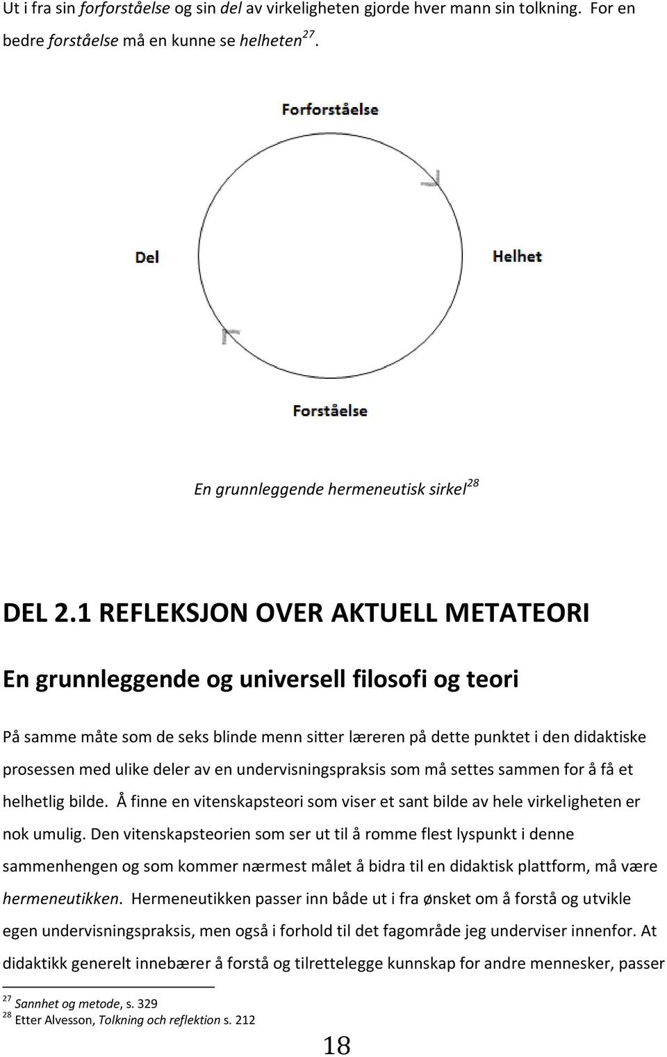 av en undervisningspraksis som må settes sammen for å få et helhetlig bilde. Å finne en vitenskapsteori som viser et sant bilde av hele virkeligheten er nok umulig.