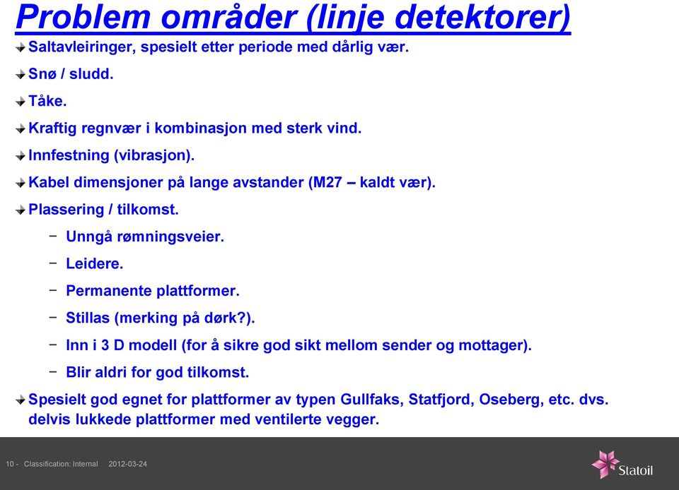 Unngå rømningsveier. Leidere. Permanente plattformer. Stillas (merking på dørk?). Inn i 3 D modell (for å sikre god sikt mellom sender og mottager).