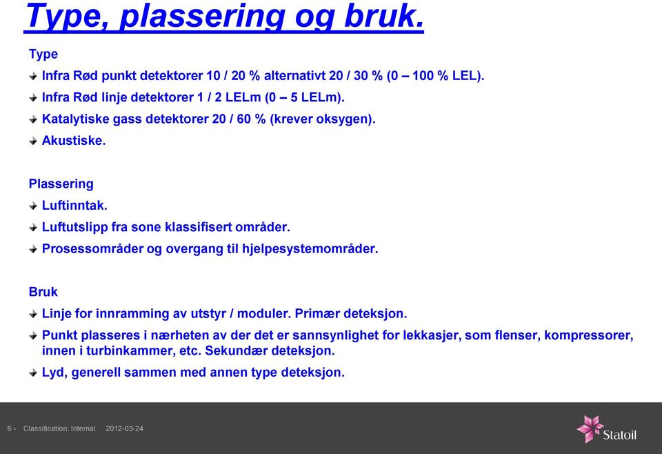 Prosessområder og overgang til hjelpesystemområder. Bruk Linje for innramming av utstyr / moduler. Primær deteksjon.