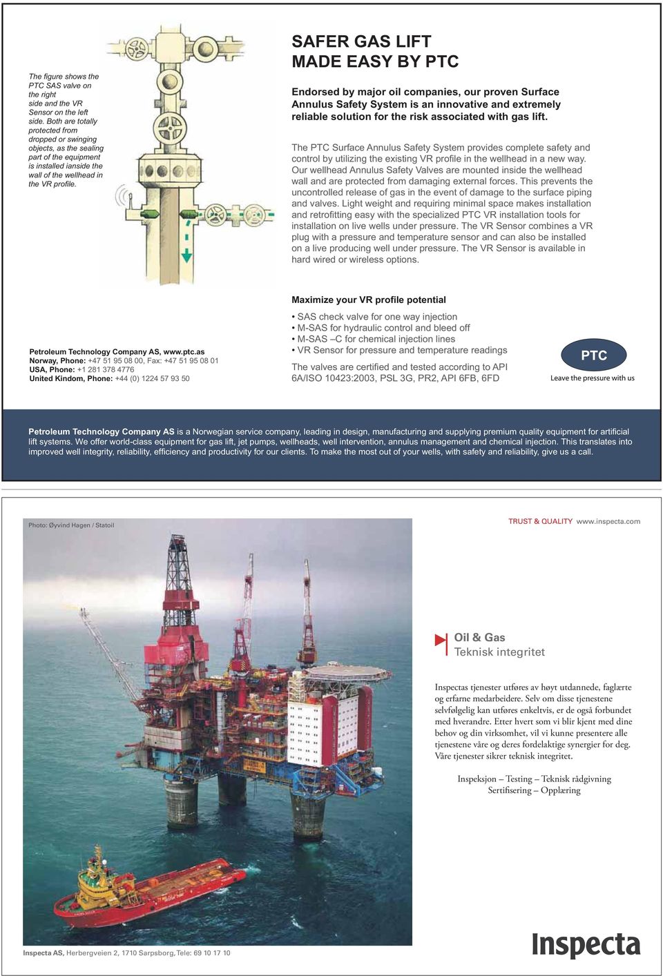 SAFER GAS LIFT MADE EASY BY PTC Endorsed by major oil companies, our proven Surface Annulus Safety System is an innovative and extremely reliable solution for the risk associated with gas lift.