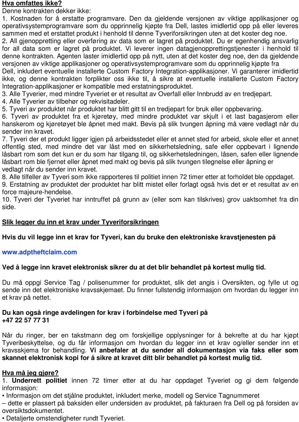 til denne Tyveriforsikringen uten at det koster deg noe. 2. All gjenoppretting eller overføring av data som er lagret på produktet. Du er egenhendig ansvarlig for all data som er lagret på produktet.