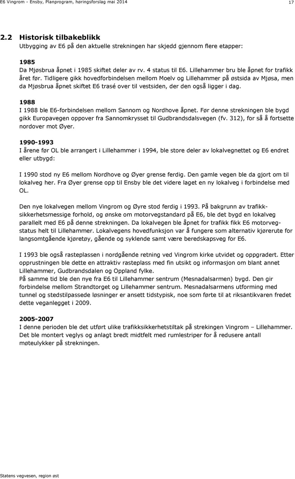 Lillehammer bru ble åpnet for trafikk året før.