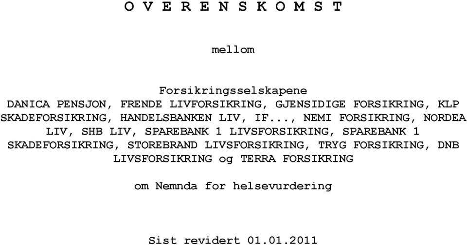 .., NEMI FORSIKRING, NORDEA LIV, SHB LIV, SPAREBANK 1 LIVSFORSIKRING, SPAREBANK 1