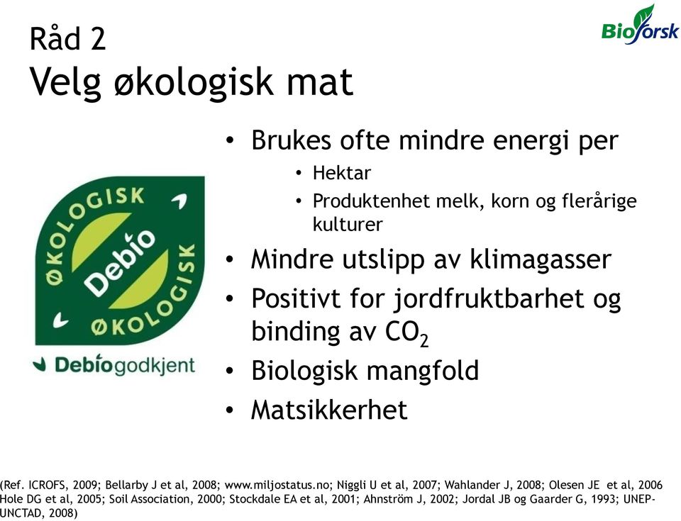 ICROFS, 2009; Bellarby J et al, 2008; www.miljostatus.