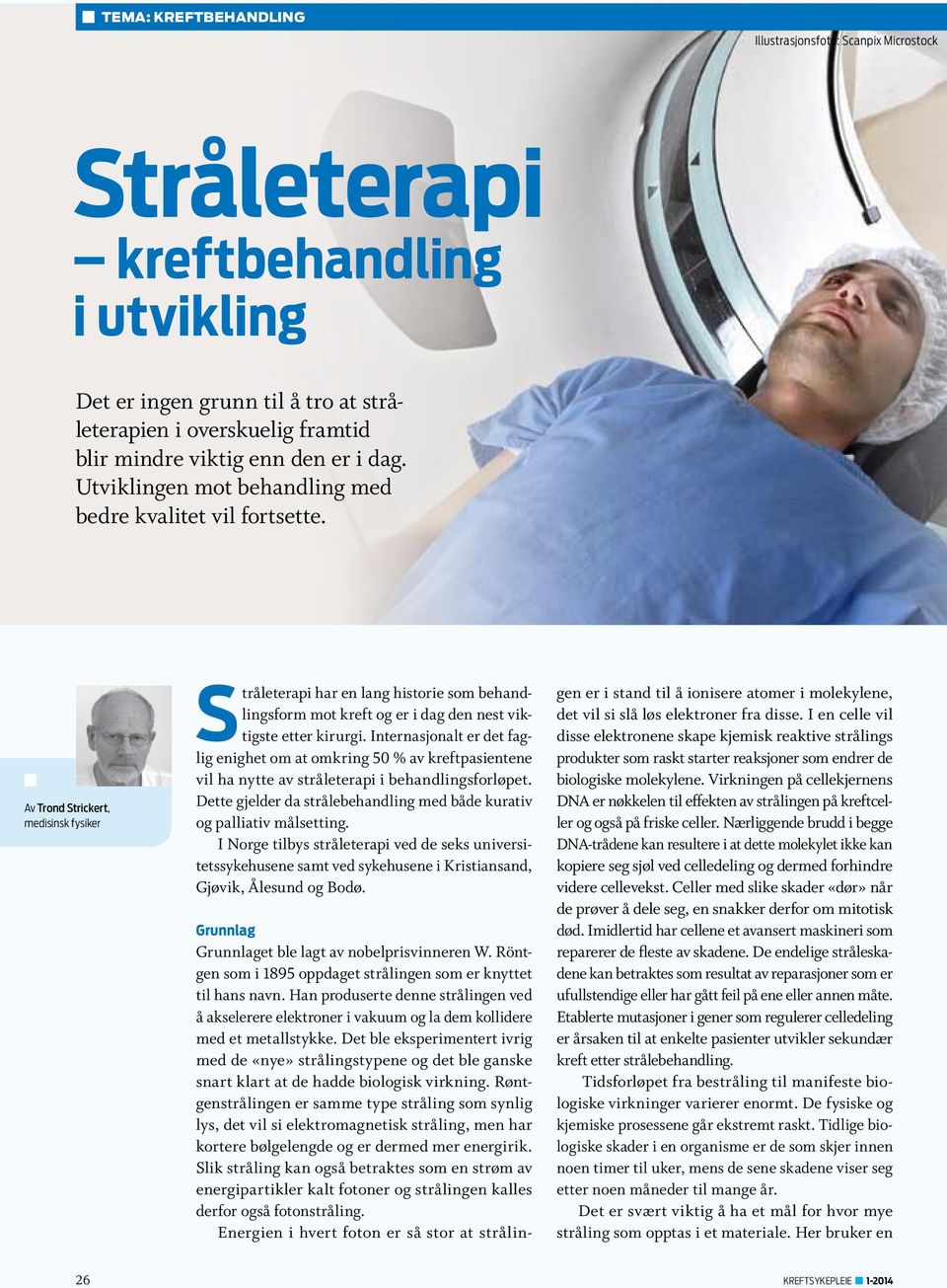 Av Trond Strickert, medisinsk fysiker Stråleterapi har en lang historie som behandlingsform mot kreft og er i dag den nest viktigste etter kirurgi.