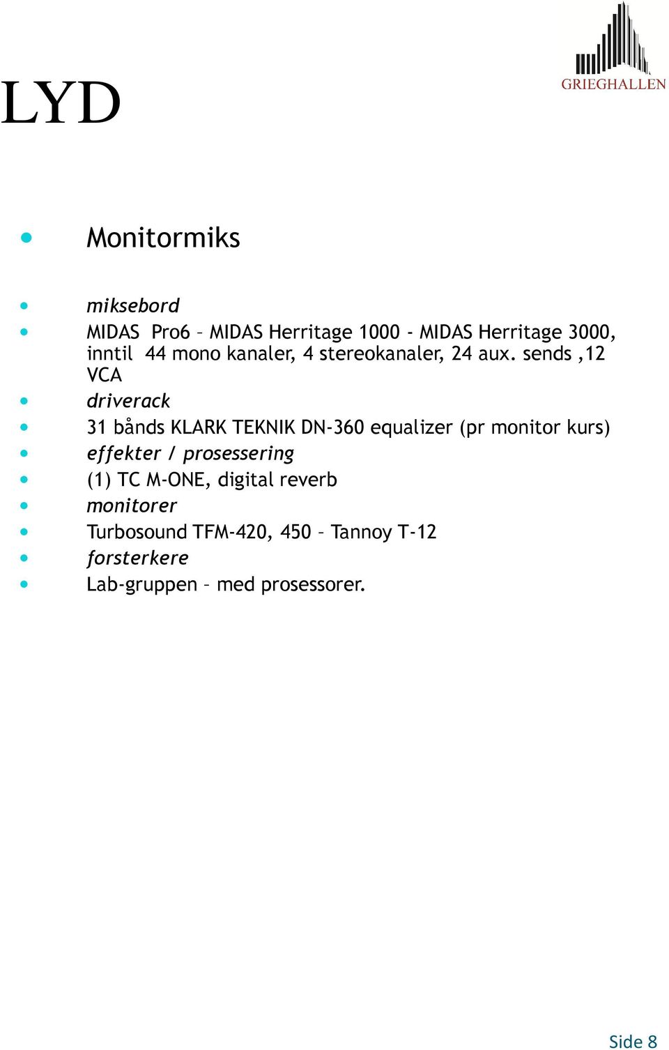 sends,12 VCA driverack 31 bånds KLARK TEKNIK DN-360 equalizer (pr monitor kurs) effekter