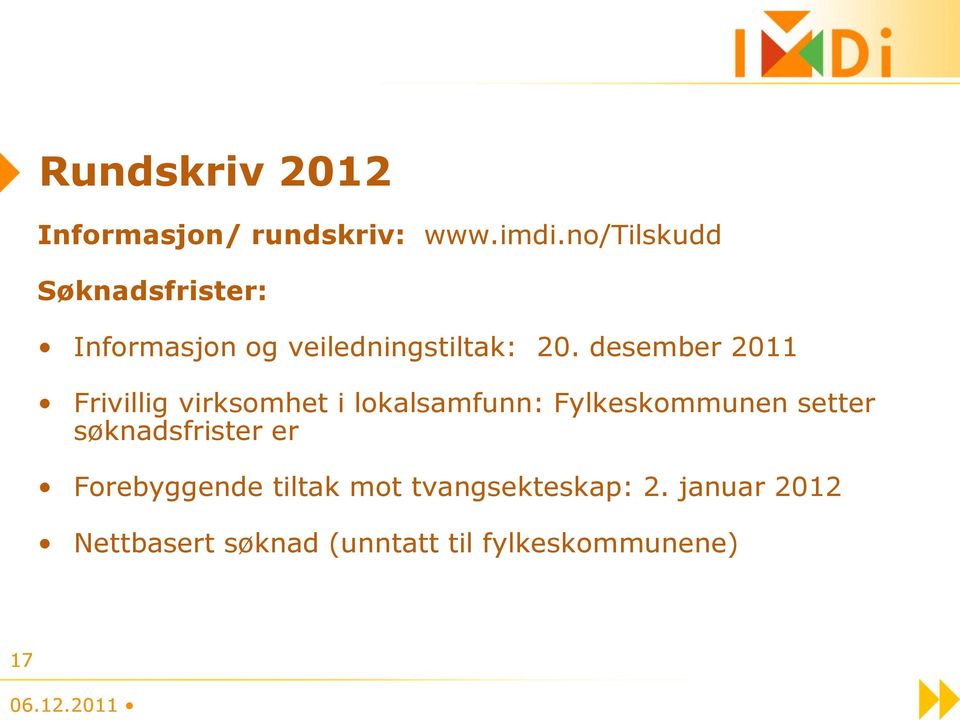 desember 2011 Frivillig virksomhet i lokalsamfunn: Fylkeskommunen setter