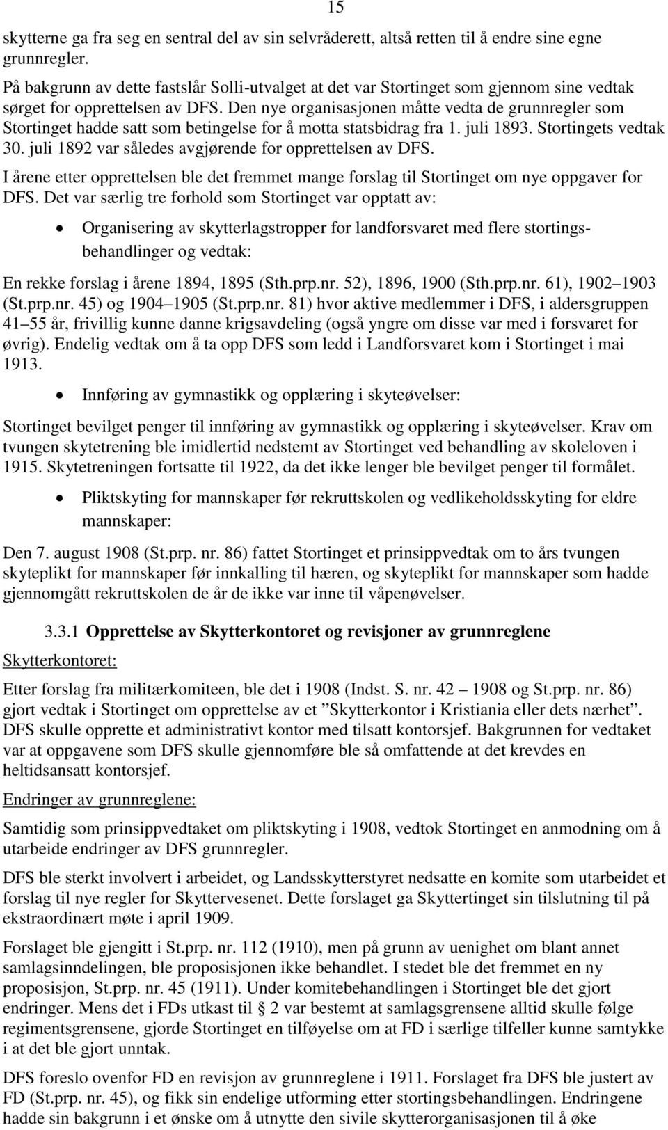 Den nye organisasjonen måtte vedta de grunnregler som Stortinget hadde satt som betingelse for å motta statsbidrag fra 1. juli 1893. Stortingets vedtak 30.