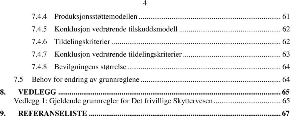 .. 64 7.5 Behov for endring av grunnreglene... 64 8. VEDLEGG.