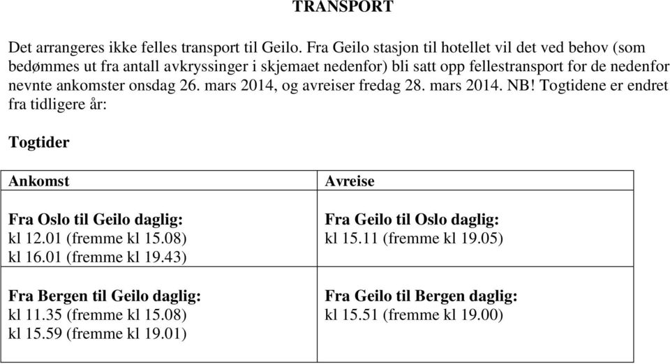 nevnte ankomster onsdag 26. mars 2014, og avreiser fredag 28. mars 2014. NB!