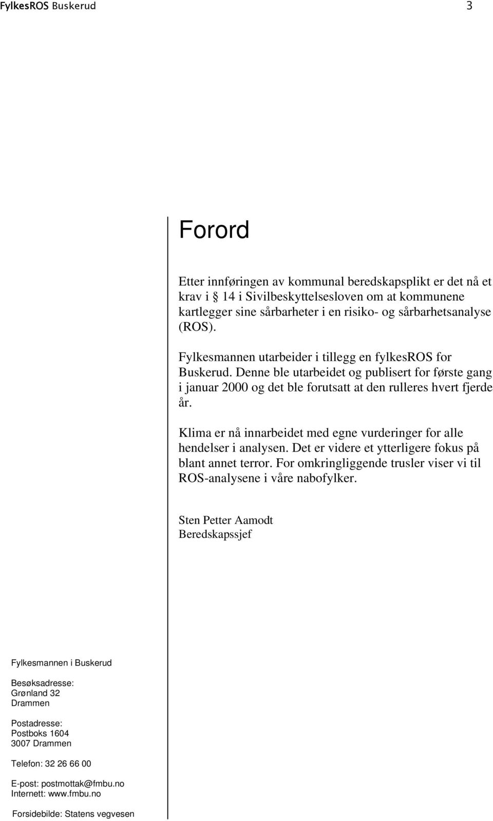 Klima er nå innarbeidet med egne vurderinger for alle hendelser i analysen. Det er videre et ytterligere fokus på blant annet terror.