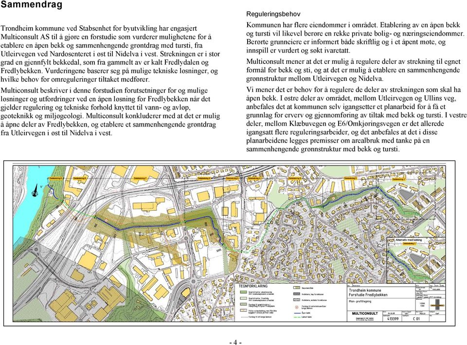 Vurderingene baserer seg på mulige tekniske løsninger, og hvilke behov for omreguleringer tiltaket medfører.