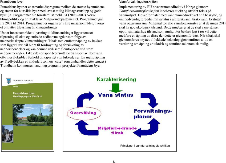 Programmet er organisert i fire innsatsområder, hvorav et omfatter tilpasning til klimaendringer.