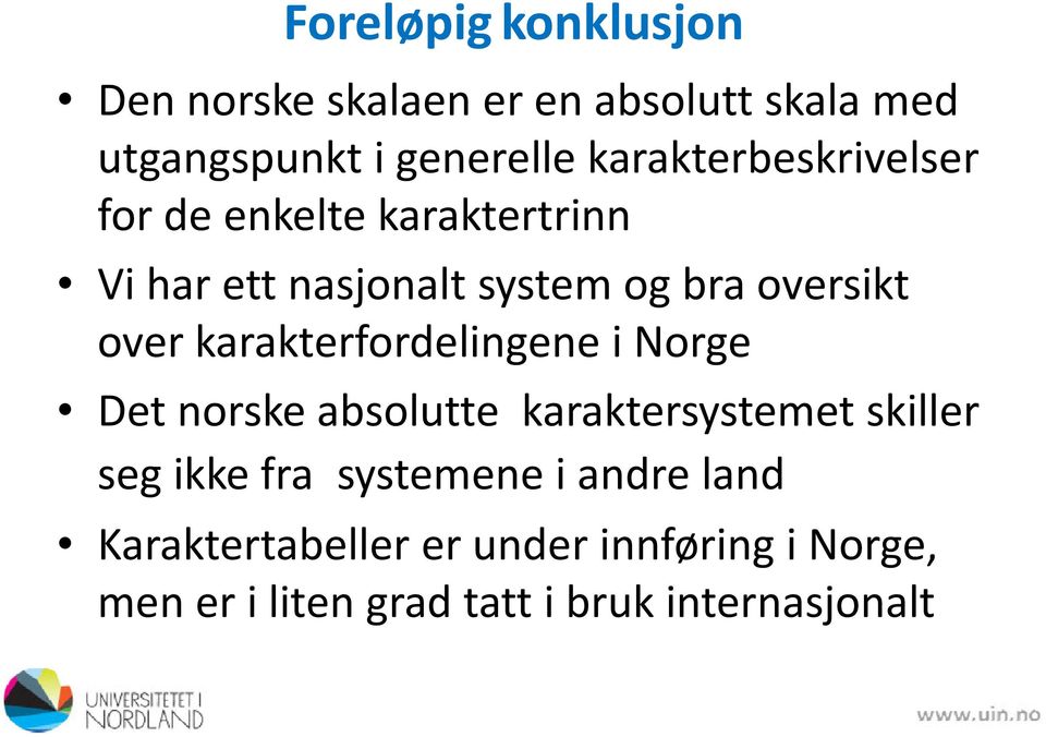 over karakterfordelingene i Norge Det norske absolutte karaktersystemet skiller seg ikke fra