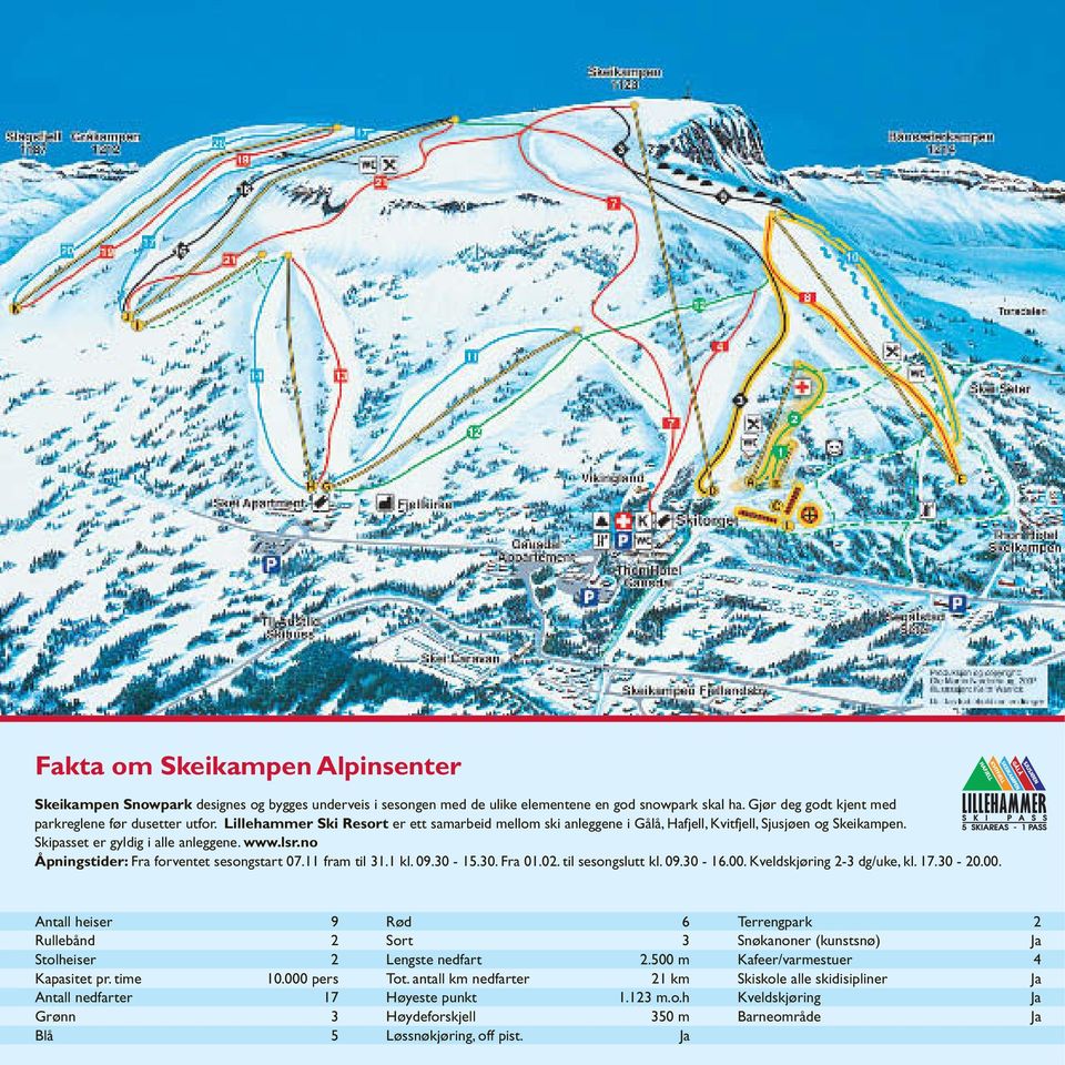 no Åpningstider: Fra forventet sesongstart 07.11 fram til 31.1 kl. 09.30-15.30. Fra 01.02. til sesongslutt kl. 09.30-16.00. Kveldskjøring 2-3 dg/uke, kl. 17.30-20.00. Antall heiser 9 Rullebånd 2 Stolheiser 2 Kapasitet pr.