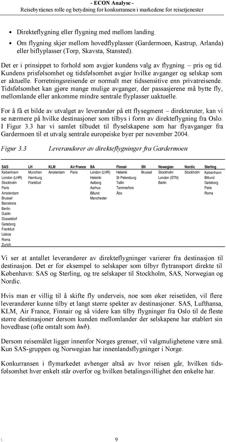 Forretningsreisende er normalt mer tidssensitive enn privatreisende.