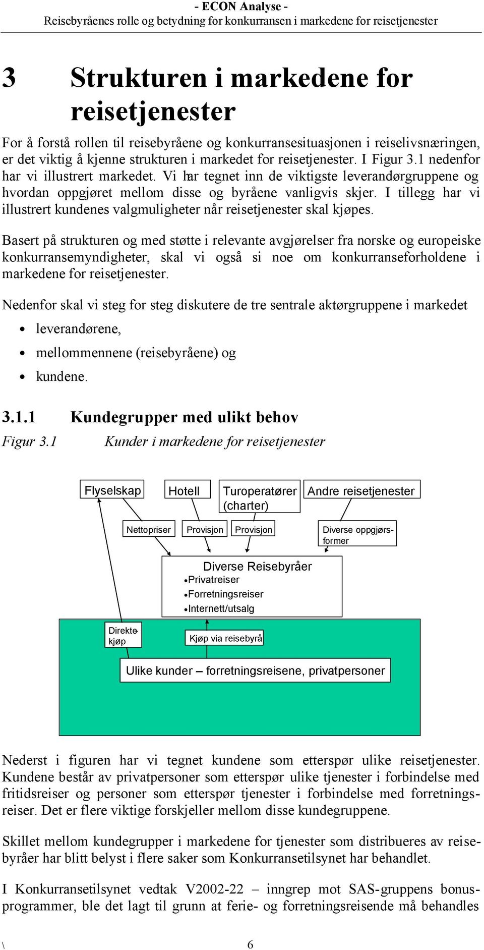 I tillegg har vi illustrert kundenes valgmuligheter når reisetjenester skal kjøpes.