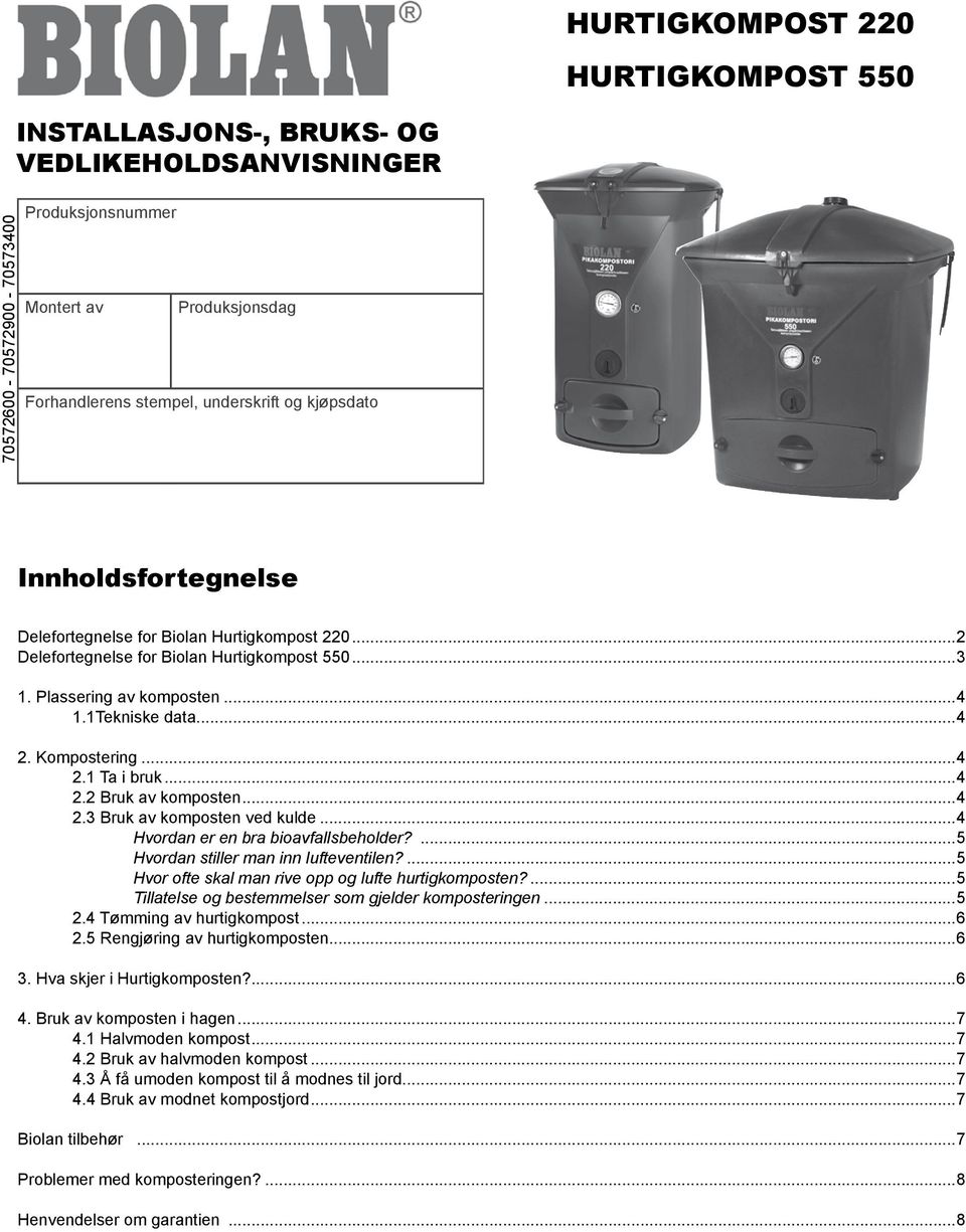 ..4 2.2 Bruk av komposten...4 2.3 Bruk av komposten ved kulde...4 Hvordan er en bra bioavfallsbeholder?...5 Hvordan stiller man inn lufteventilen?