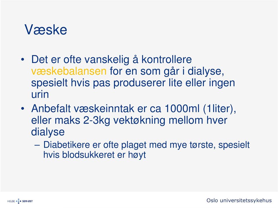 væskeinntak er ca 1000ml (1liter), eller maks 2-3kg vektøkning mellom hver