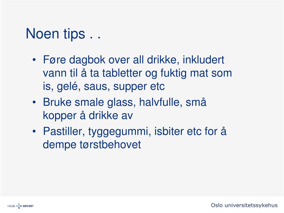 tabletter og fuktig mat som is, gelé, saus, supper etc