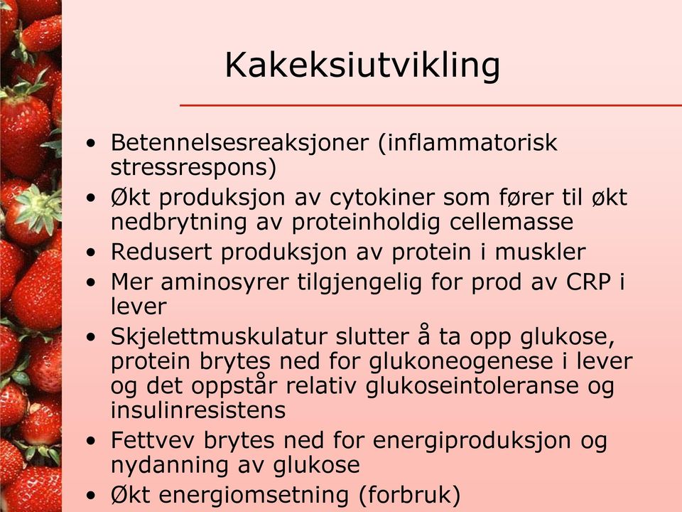 CRP i lever Skjelettmuskulatur slutter å ta opp glukose, protein brytes ned for glukoneogenese i lever og det oppstår