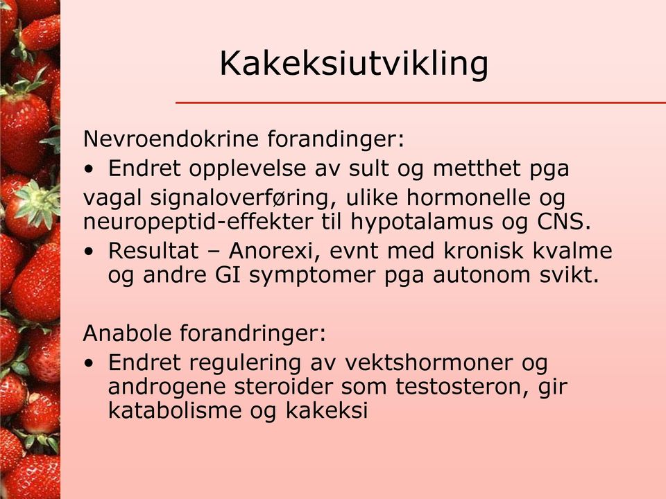 Resultat Anorexi, evnt med kronisk kvalme og andre GI symptomer pga autonom svikt.