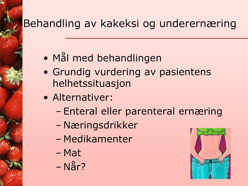 helhetssituasjon Alternativer: Enteral eller