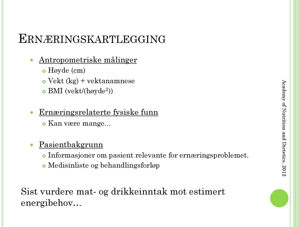 Informasjoner om pasient relevante for ernæringsproblemet.