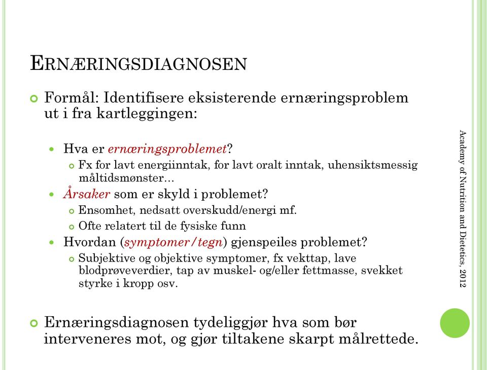 Ofte relatert til de fysiske funn Hvordan (symptomer/tegn) gjenspeiles problemet?