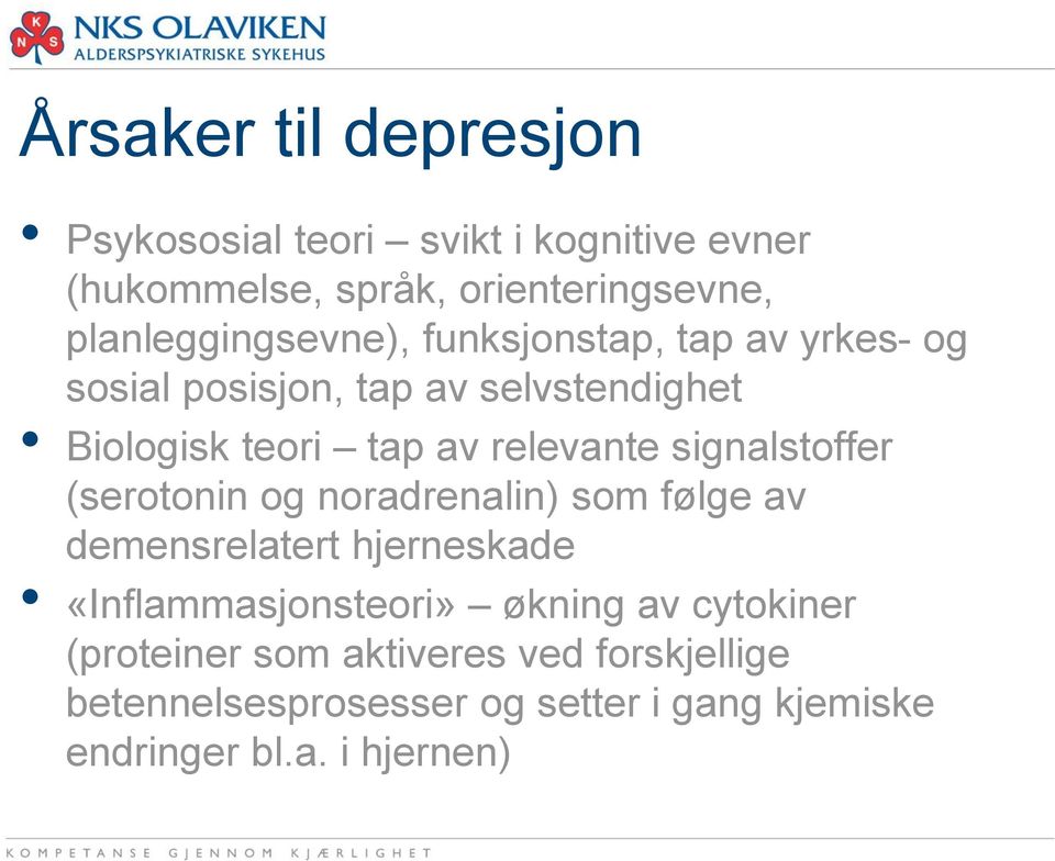 relevante signalstoffer (serotonin og noradrenalin) som følge av demensrelatert hjerneskade «Inflammasjonsteori»