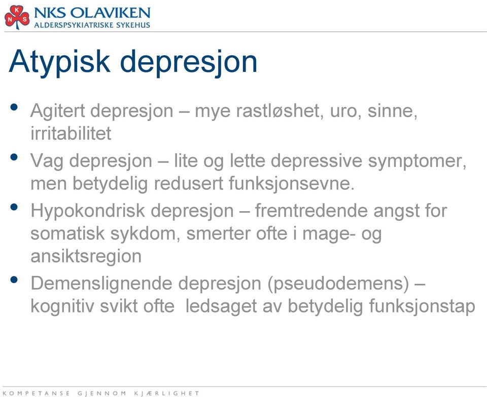 Hypokondrisk depresjon fremtredende angst for somatisk sykdom, smerter ofte i mage- og