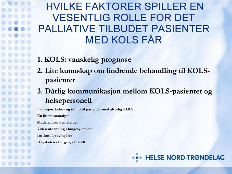 Dårlig kommunikasjon mellom KOLS-pasienter og helsepersonell Palliasjon: behov og tilbud til pasienter med