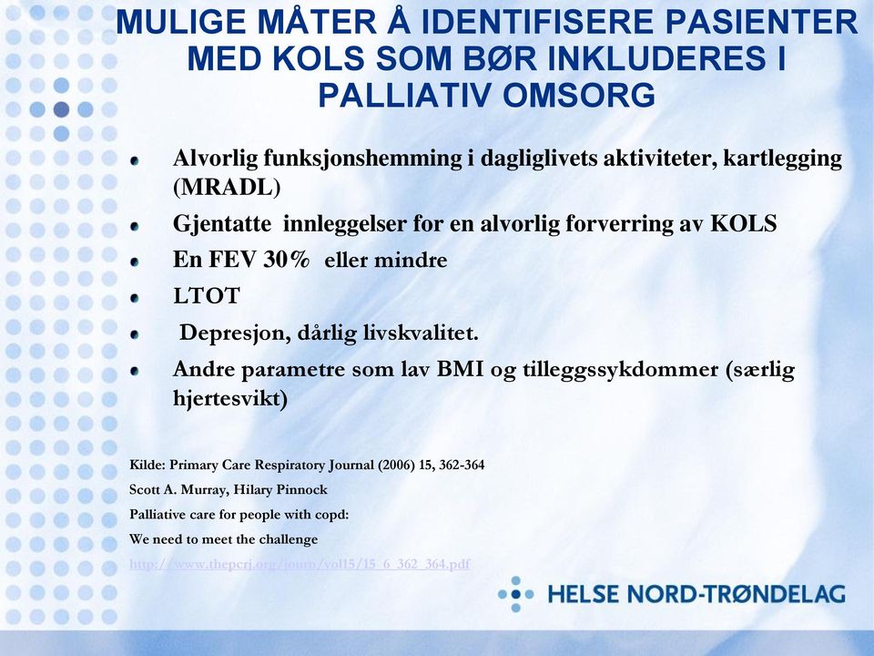 Andre parametre som lav BMI og tilleggssykdommer (særlig hjertesvikt) Kilde: Primary Care Respiratory Journal (2006) 15, 362-364 Scott A.