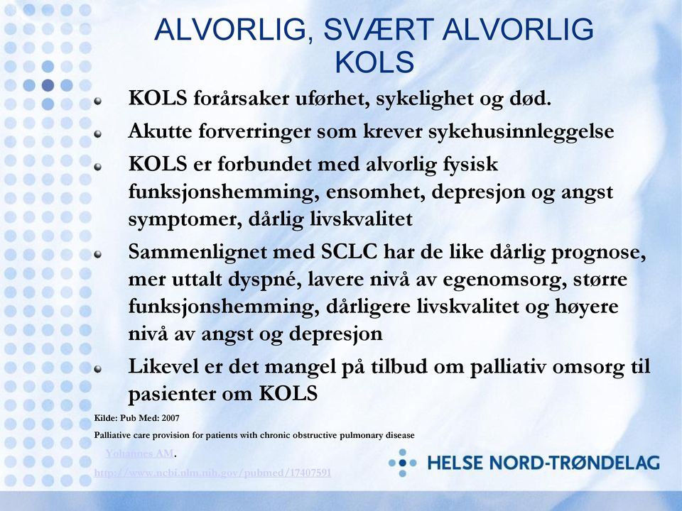 livskvalitet Sammenlignet med SCLC har de like dårlig prognose, mer uttalt dyspné, lavere nivå av egenomsorg, større funksjonshemming, dårligere livskvalitet og