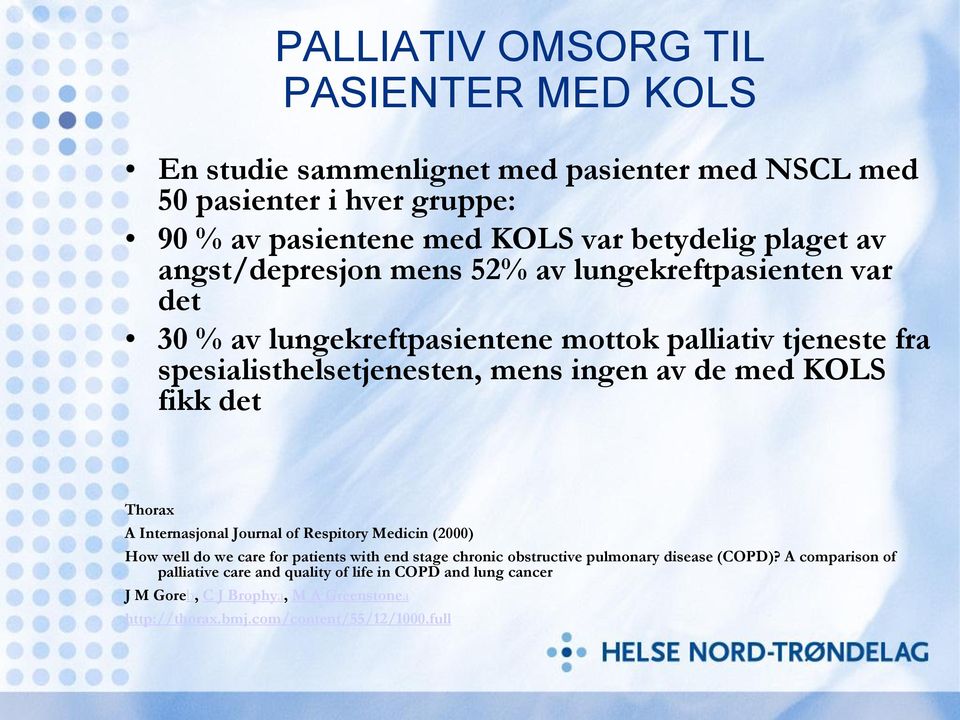 de med KOLS fikk det Thorax A Internasjonal Journal of Respitory Medicin (2000) How well do we care for patients with end stage chronic obstructive pulmonary