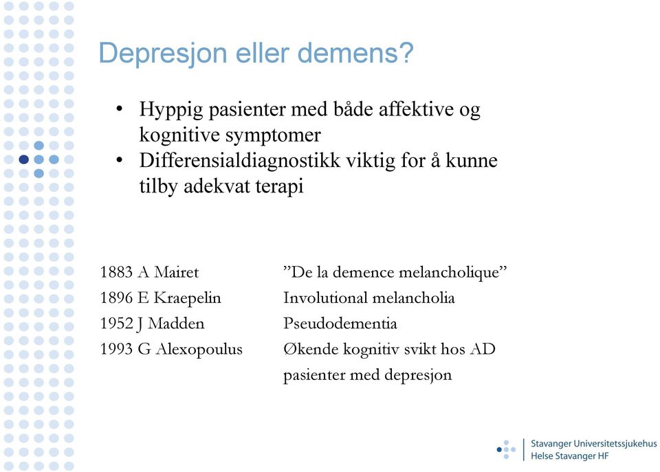 viktig for å kunne tilby adekvat terapi 1883 A Mairet De la demence melancholique