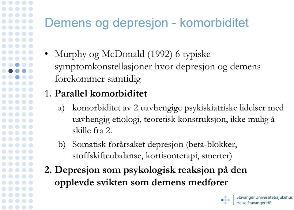 Parallel komorbiditet a) komorbiditet av 2 uavhengige psykiskiatriske lidelser med uavhengig etiologi, teoretisk