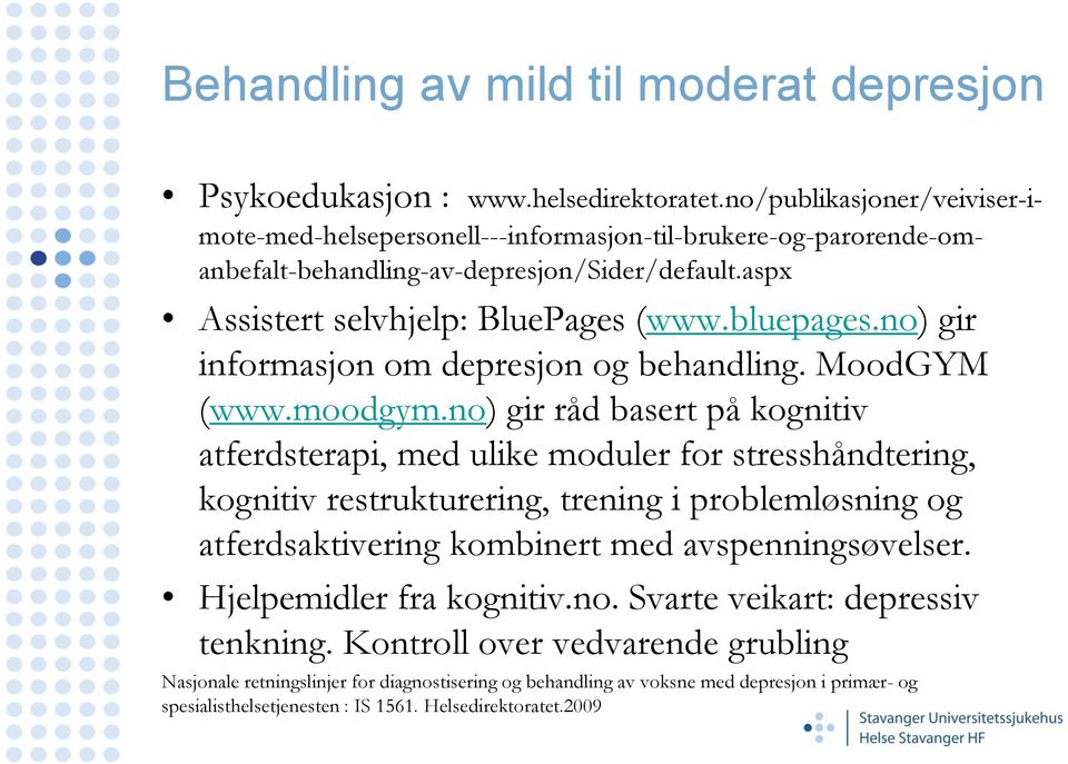 no) gir informasjon om depresjon og behandling. MoodGYM (www.moodgym.