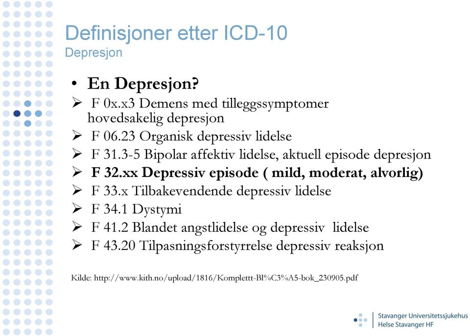 xx Depressiv episode ( mild, moderat, alvorlig) F 33.x Tilbakevendende depressiv lidelse F 34.1 Dystymi F 41.